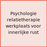 Psychologie relatietherapie werkplaats voor innerlijke rust